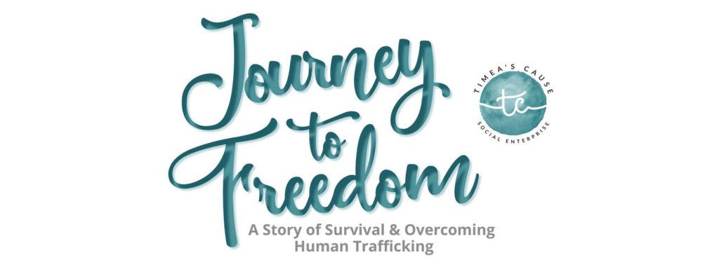 white background with teal text Journey to Freedon A Story of Survival and Overcoming Human Trafficking Timea's Cause